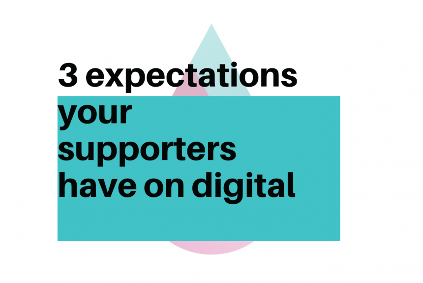 3 Expectations your supporters have on digital